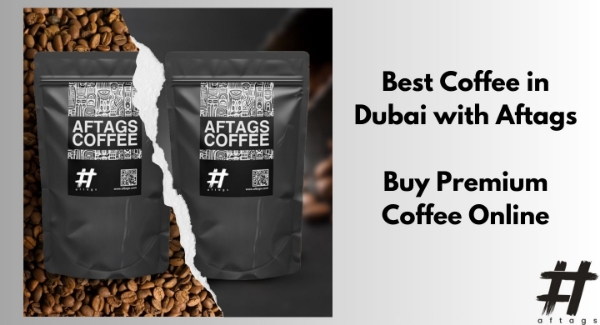 Best Coffee in Dubai with Aftags: Buy Premium Coffee Online Best Coffee in Dubai with Aftags: Buy Premium Coffee Online